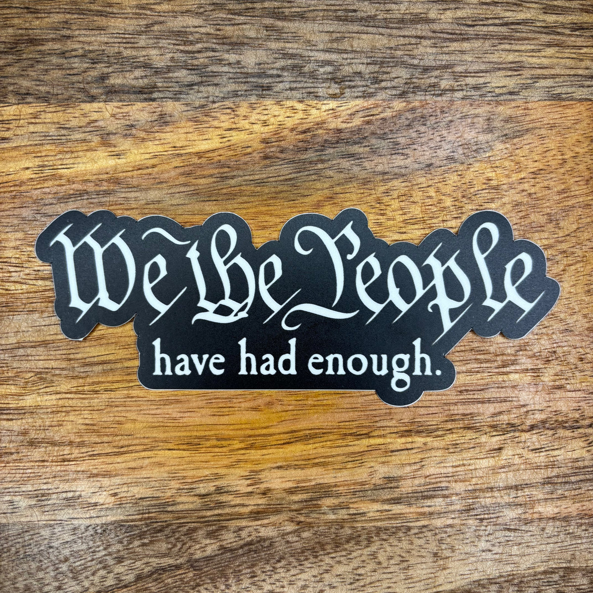 WE THE PEOPLE HAVE HAD ENOUGH DECAL