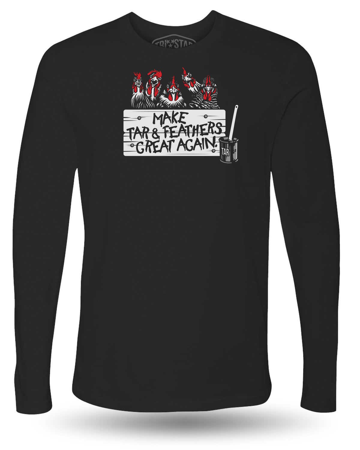 MAKE TAR AND FEATHERS GREAT AGAIN LONG SLEEVE - BLACK