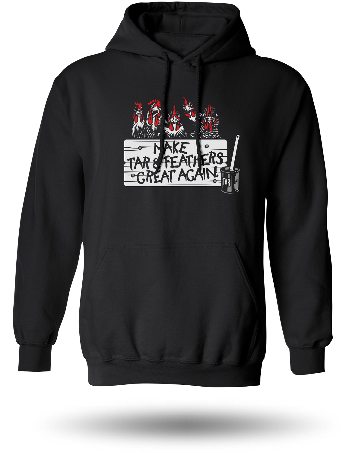 MAKE TAR AND FEATHERS GREAT AGAIN HOODIE - BLACK
