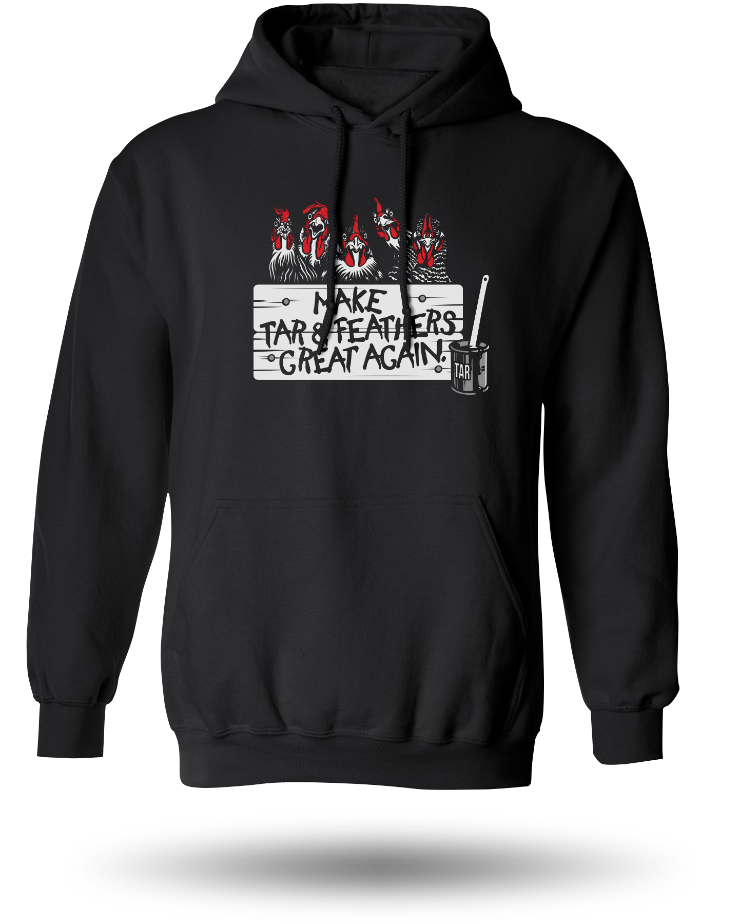 MAKE TAR AND FEATHERS GREAT AGAIN HOODIE