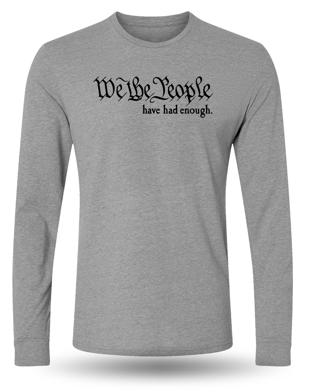 WE THE PEOPLE HAVE HAD ENOUGH LONG SLEEVE - GRAY
